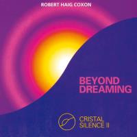 Beyond Dreaming - Crystal Silence 2 [CD] Coxon, Robert Haig