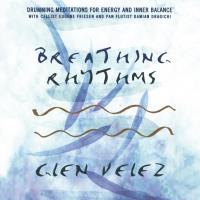 Breathing Rhythms - Drumming Meditation [CD] Velez, Glen