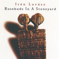 Rosebuds in a Stoneyard [CD] Lovász, Irén
