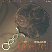A Celtic Mirror Gospel [CD] Shantiprem & Blue Joy Gang