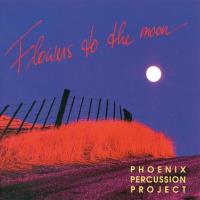 Flowers to the Moon [CD] Phoenix Percussion Project