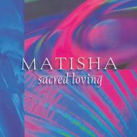 Sacred Loving [CD] Matisha