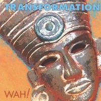 Transformation [CD] Wah!