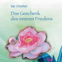 Das Geschenk des Inneren Friedens [CD] Cholletti, Sai