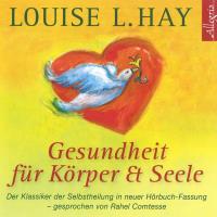 Gesundheit für Körper & Seele [3CDs] Hay, Louise L.