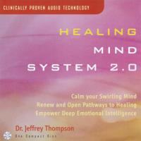Healing Mind System Vol. 2.0 [CD] Thompson, Jeffrey Dr.