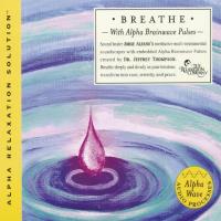 Breathe (Alpha Relaxation Solution) [CD] Thompson, Jeffrey Dr. & Alfano, Jorge