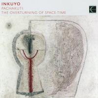 Pachakuti - The Overturning of Space-Time [CD] Inkuyo