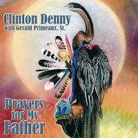 Prayers to my Father [CD] Denny, Clinton & Primeaux, Gerald Sr.