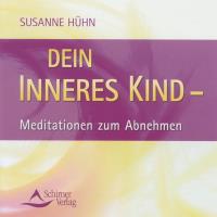 Dein Inneres Kind - Meditationen zum Abnehmen [CD] Hühn, Susanne