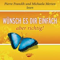 Wünsch es dir einfach - aber richtig! [CD] Franckh, Pierre & Merten, Michaela