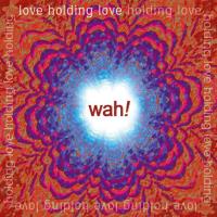 Love Holding Love [CD] Wah!