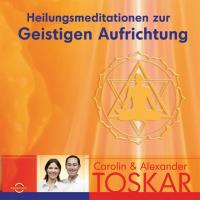 Heilungsmeditationen zur Geistigen Aufrichtung [CD] Toskar, Carolin & Alexander