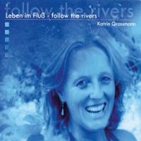 Leben im Fluss - Follow the Rivers [CD] Grassmann, Katrin