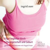Engel begleiten durch Schwangerschaft und Geburt [CD] Auer, Ingrid & Eicher/Tejral