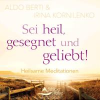 Sei heil, gesegnet und geliebt [CD] Berti, Aldo & Kornilenko, Irina