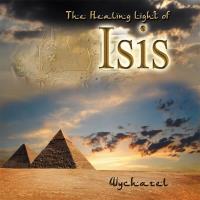 The Healing Light of Isis [CD] Wychazel