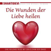 Die Wunden der Liebe heilen [CD] Shantidevi & Michael Reimann