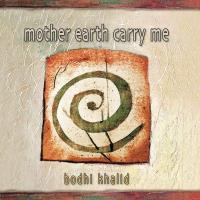 Mother Earth Carry Me [CD] Bodhi Khalid