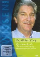 Quantenphysik und der Zusammenhang zwischen Geist und Materie [DVD] König, Michael Dr. (Horizon Wissen)