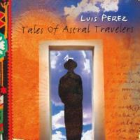 Tales of Astral Travelers [CD] Luis Perez
