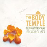 The Body Temple: Guided Meditations for Radical Self Love [CD] Ramdesh Kaur
