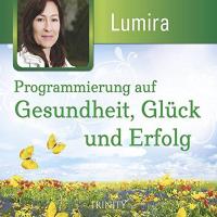 Programmierung auf Gesundheit, Glück und Erfolg [CD] Lumira