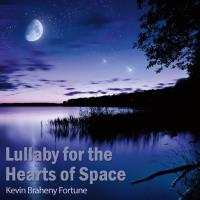 Lullaby for the Hearts of Space [CD] Braheny, Kevin Fortune