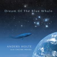 Dream Of The Blue Whale [CD] Holte, Anders with Cacina Meadu
