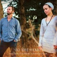 To the Heart [CD] Schoening, Matthew & Nirinjan Kaur