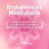 Broken Heart Meditations - Guided Meditations [CD] Ramdesh, Dr.