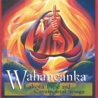 Lakota Pipe and Ceremonial Songs [CD] Wahancanka