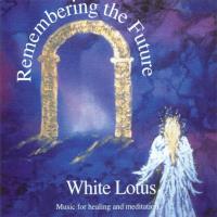Remembering the Future [CD] White Lotus