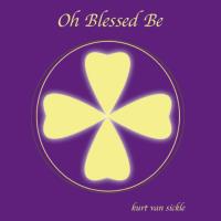 Oh Blessed Be [CD] Van Sickle, Kurt