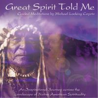 Great Spirit told me [CD] Looking Coyote, Michael