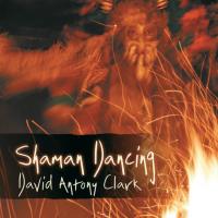 Shaman Dancing [CD] Clark, David Antony