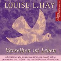 Verzeihen ist Leben [CD] Hay, Louise L.