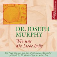 Wie uns die Liebe heilt [CD] Murphy, Joseph Dr.