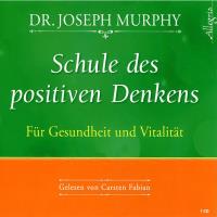 Schule des positiven Denkens: Für Gesundheit und Vitalität [CD] Murphy, Joseph Dr.