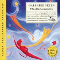 Sapphire Skies (Alpha Relaxation Solution) [CD] Thompson, Jeffrey Dr. & Rossi, Mick
