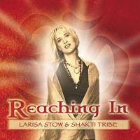 Reaching In [CD] Stow, Larisa & Shakti Tribe