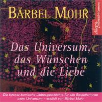 Das Universum, das Wünschen und die Liebe [4CDs] Mohr, Bärbel