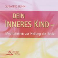 Dein Inneres Kind - Meditationen zur Heilung der Seele [CD] Hühn, Susanne