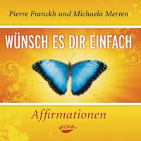 Wünsch es dir einfach - Affirmationen [CD] Franckh, Pierre & Merten, Michaela