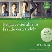 Negative Gefühle in Freude verwandeln [CD] Betz, Robert