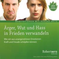 Ärger, Wut und Hass in Frieden verwandeln [CD] Betz, Robert