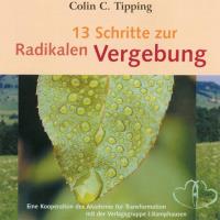 13 Schritte zur Radikalen Vergebung  [CD] Tipping, Collin C.