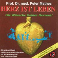 Herz ist Leben - Die Wünsche deines Herzens [CD] Mathes, Peter Prof. Dr. med.