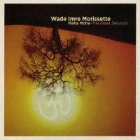 Maha Moha - The Great Delusion [CD] Morissette, Wade Imre
