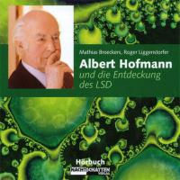 Albert Hofmann und die Entdeckung des LSD [CD] Broeckers, M. & Liggenstorfer, R.